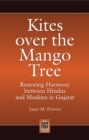 Image for Kites over the mango tree: restoring harmony between Hindus and Muslims in Gujarat