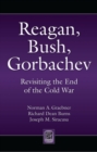 Image for Reagan, Bush, Gorbachev: revisiting the end of the Cold War