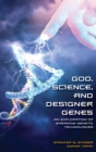 Image for God, science, and designer genes: an exploration of emerging genetic technologies