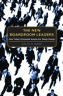 Image for The new boardroom leaders: how today&#39;s corporate boards are taking charge