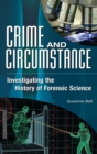 Image for Crime and circumstance: investigating the history of forensic science