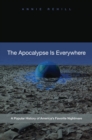Image for The apocalypse is everywhere: a popular history of America&#39;s favorite nightmare