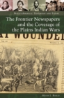 Image for The frontier newspapers and the coverage of the Plains Indian Wars