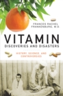 Image for Vitamin discoveries and disasters: history, science, and controversies