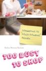Image for Too busy to shop: marketing to &quot;multi-minding&quot; women