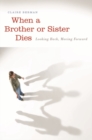Image for When a brother or sister dies  : looking back, moving forward