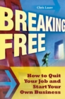 Image for Breaking free  : how to quit your job and start your own business
