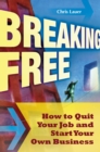 Image for Breaking free: how to quit your job and start your own business
