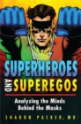 Image for Superheroes and superegos: analyzing the minds behind the masks