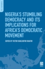 Image for Nigeria&#39;s stumbling democracy and its implications for Africa&#39;s democratic movement