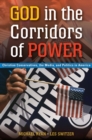 Image for God in the Corridors of Power : Christian Conservatives, the Media, and Politics in America