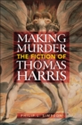 Image for Making murder: the fiction of Thomas Harris