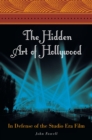 Image for The hidden art of Hollywood: in defense of the studio era film