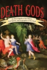 Image for Death gods  : an encyclopedia of the rulers, evil spirits, and geographies of the dead
