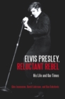Image for Elvis Presley, Reluctant Rebel : His Life and Our Times