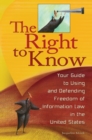 Image for The Right to Know : Your Guide to Using and Defending Freedom of Information Law in the United States