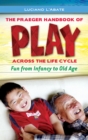 Image for The Praeger handbook of play across the life cycle: fun from infancy to old age