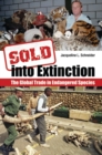 Image for Sold into Extinction : The Global Trade in Endangered Species