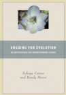 Image for Arguing for evolution: an encyclopedia for understanding science