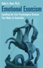 Image for Emotional exorcism: expelling the four psychological demons that make us backslide