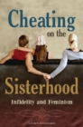 Image for Cheating on the sisterhood: infidelity and feminism