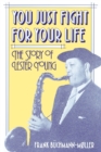 Image for You Just Fight for Your Life : The Story of Lester Young