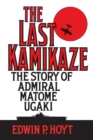 Image for The Last Kamikaze : The Story of Admiral Matome Ugaki