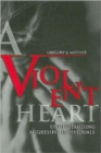 Image for A Violent Heart : Understanding Aggressive Individuals