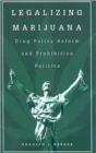 Image for Legalizing Marijuana : Drug Policy Reform and Prohibition Politics