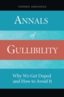 Image for Annals of gullibility  : why we get duped and how to avoid it