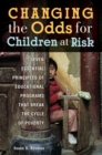 Image for Changing the odds for children at risk: seven essential principles of educational programs that break the cycle of poverty