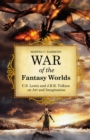 Image for War of the fantasy worlds: C.S. Lewis and J.R.R. Tolkien on art and imagination