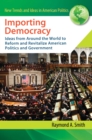Image for Importing democracy: ideas from around the world to reform and revitalize American politics and government