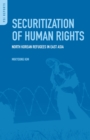 Image for Securitization of human rights: North Korean refugees in East Asia