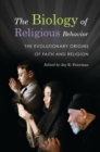 Image for The biology of religious behavior: the evolutionary origins of faith and religion