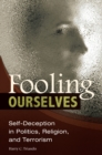 Image for Fooling ourselves: self-deception in politics, religion, and terrorism : no. 52