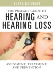 Image for The Praeger guide to hearing and hearing loss: assessment, treatment, and prevention