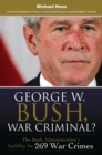 Image for George W. Bush, war criminal?: the Bush administration&#39;s liability for 269 war crimes