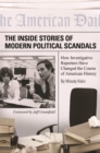 Image for The inside stories of modern political scandals: how investigative reporters have changed the course of American history