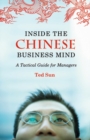 Image for Inside the Chinese business mind  : a tactical guide for managers
