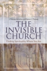 Image for The invisible church  : finding spirituality where you are