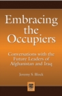 Image for Embracing the occupiers  : conversations with the future leaders of Afghanistan and Iraq