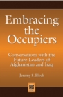 Image for Embracing the occupiers: conversations with the future leaders of Afghanistan and Iraq