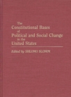 Image for The Constitutional bases of political and social change in the United States
