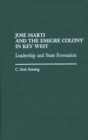 Image for JosÃ¢e MartÃ¢i and the emigrÃ¢e colony in Key West: leadership and state formation