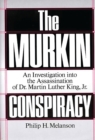 Image for The MURKIN conspiracy: an investigation into the assassination of Dr. Martin Luther King, Jr.
