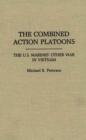 Image for The combined action platoons: the U.S. Marines&#39; other war in Vietnam