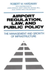 Image for Airport regulation, law, and public policy: the management and growth of infrastructure