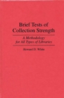 Image for Brief tests of collection strength: a methodology for all types of libraries