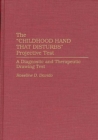 Image for The &quot;childhood hand that disturbs&quot; projective test: a diagnostic and therapeutic drawing test